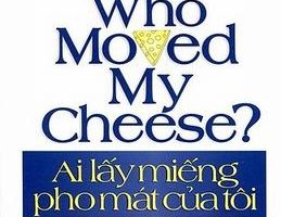 Ai lấy miếng pho mát của tôi – Who Moved My Cheese? – Spencer Johnson
