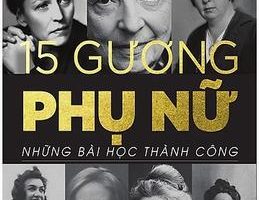 15 Gương Phụ Nữ - Những Bài Học Thành Công - Nguyễn Hiến Lê
