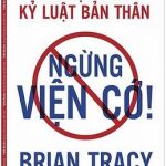 Ngừng Viện Cớ - Brian Tracy