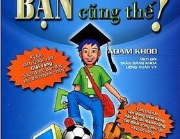 Tôi Tài Giỏi - Bạn Cũng Thế - Adam Khoo