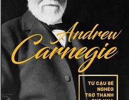 Andrew Carnegie -Từ Cậu Bé Nghèo Trở Thành Ông Vua Thép Của Nền Công Nghiệp Mỹ - Samuel Bostaph