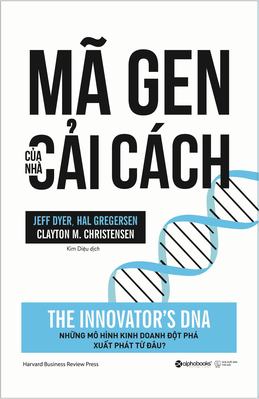 Mã Gen Của Nhà Cải Cách - Clayton M. Christensen - Jeff Dyer & Hal ...