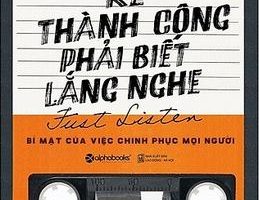 Kẻ Thành Công Phải Biết Lắng Nghe - Mark Goulston